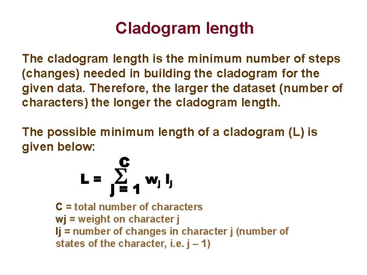 Cladogram length The cladogram length is the minimum number of steps (changes) needed in
