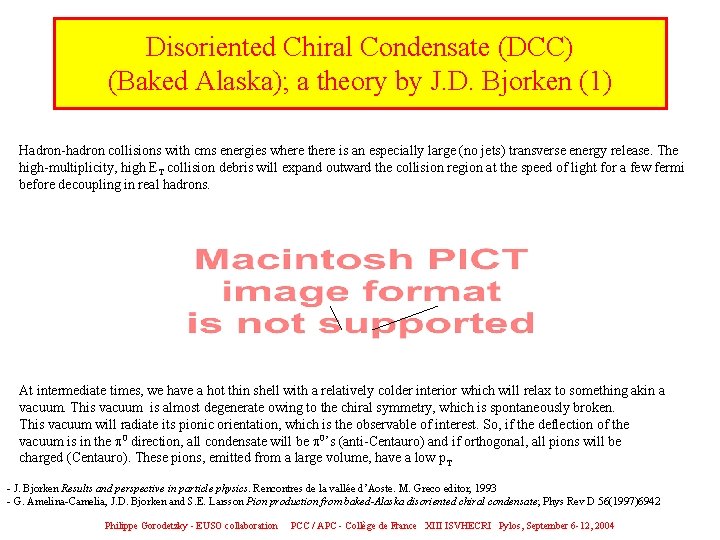 Disoriented Chiral Condensate (DCC) (Baked Alaska); a theory by J. D. Bjorken (1) Hadron-hadron