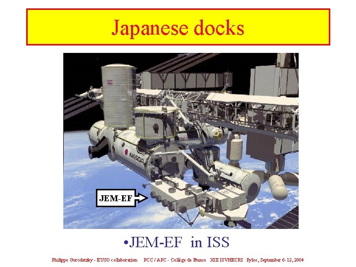 Japanese docks JEM-EF • JEM-EF in ISS Philippe Gorodetzky - EUSO collaboration PCC /