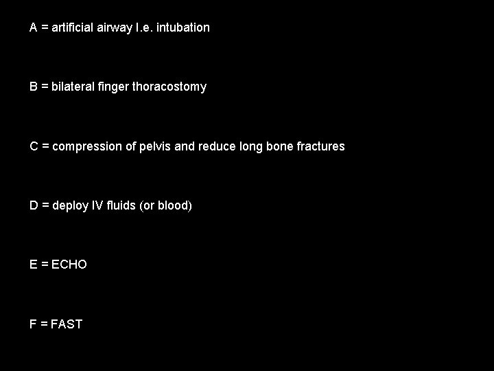 A = artificial airway I. e. intubation B = bilateral finger thoracostomy C =