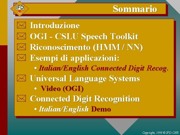 Sommario * * Introduzione OGI - CSLU Speech Toolkit Riconoscimento (HMM / NN) Esempi