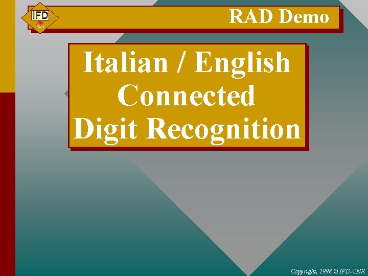 RAD Demo Italian / English Connected Digit Recognition Copyright, 1998 © IFD-CNR 