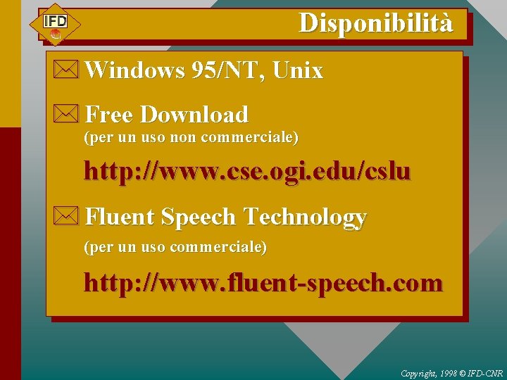 Disponibilità * Windows 95/NT, Unix * Free Download (per un uso non commerciale) http: