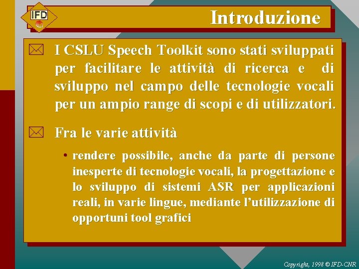 Introduzione * I CSLU Speech Toolkit sono stati sviluppati per facilitare le attività di