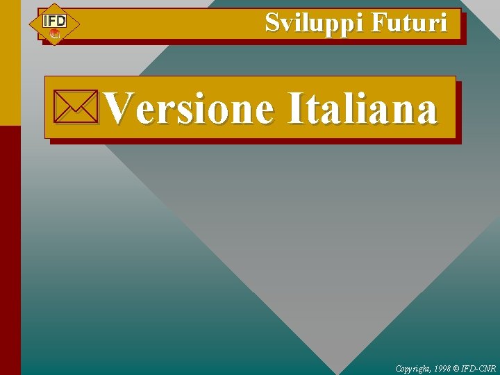 Sviluppi Futuri *Versione Italiana Copyright, 1998 © IFD-CNR 