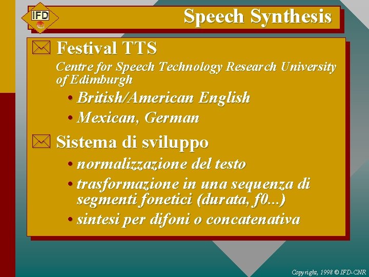Speech Synthesis * Festival TTS Centre for Speech Technology Research University of Edimburgh •
