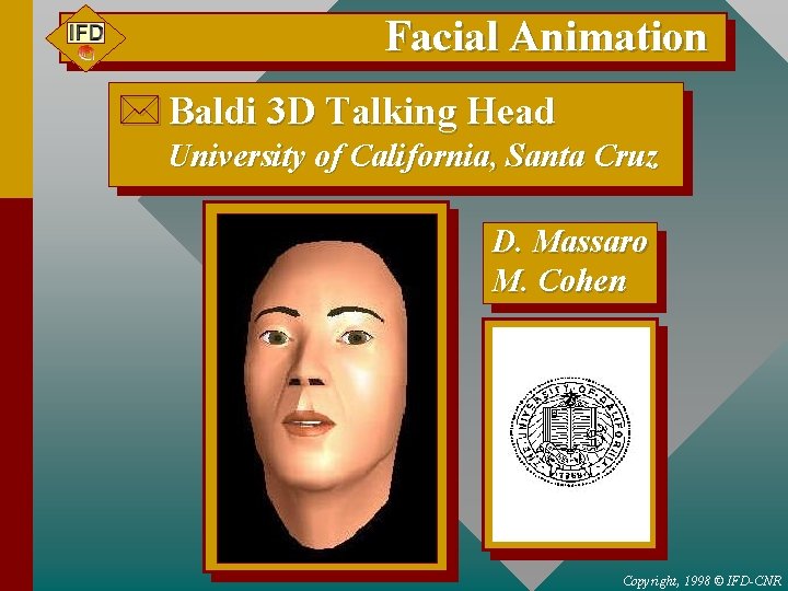 Facial Animation * Baldi 3 D Talking Head University of California, Santa Cruz D.