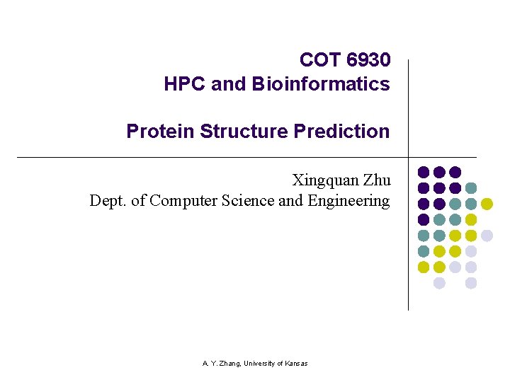 COT 6930 HPC and Bioinformatics Protein Structure Prediction Xingquan Zhu Dept. of Computer Science