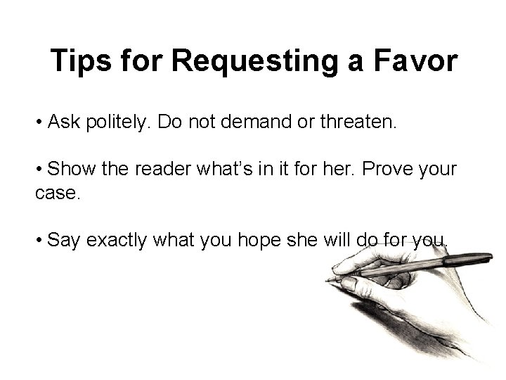 Tips for Requesting a Favor • Ask politely. Do not demand or threaten. •