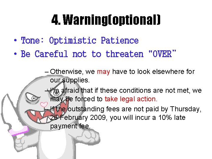 4. Warning(optional) • Tone: Optimistic Patience • Be Careful not to threaten "OVER” –