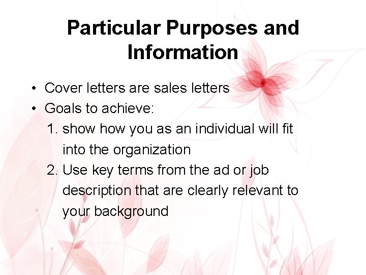 Particular Purposes and Information • Cover letters are sales letters • Goals to achieve: