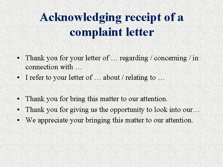 Acknowledging receipt of a complaint letter • Thank you for your letter of …