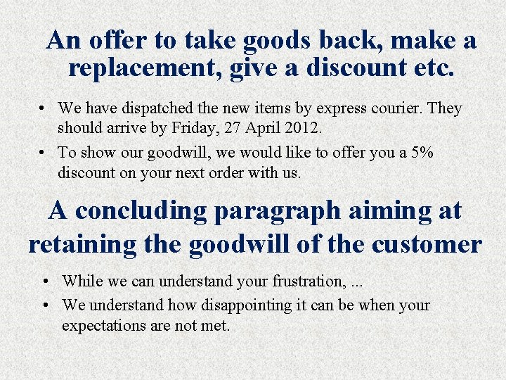 An offer to take goods back, make a replacement, give a discount etc. •