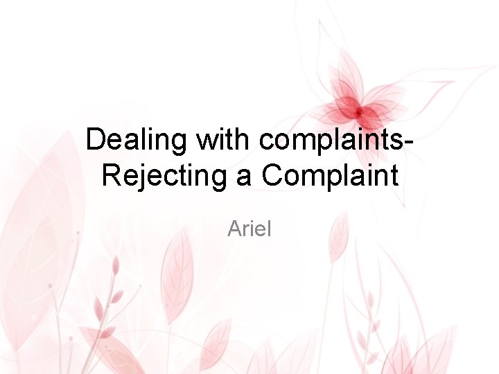 Dealing with complaints. Rejecting a Complaint Ariel 