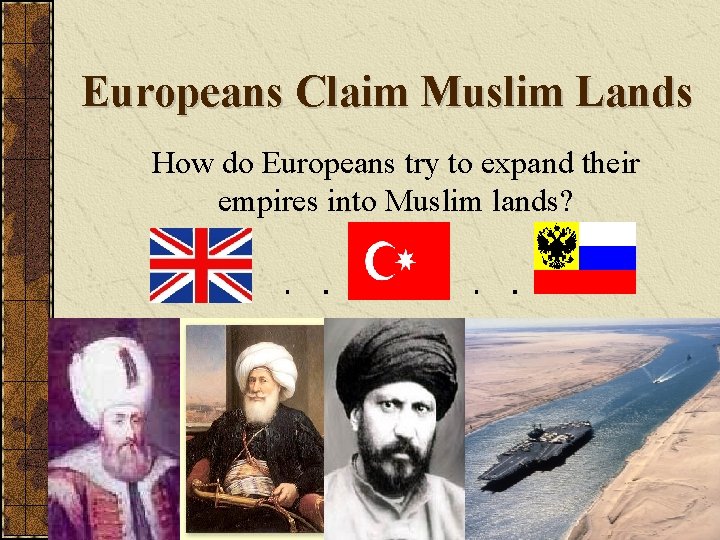 Europeans Claim Muslim Lands How do Europeans try to expand their empires into Muslim