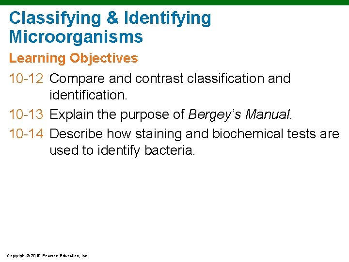 Classifying & Identifying Microorganisms Learning Objectives 10 -12 Compare and contrast classification and identification.