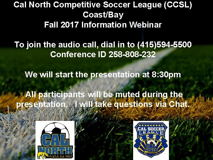 Cal North Competitive Soccer League (CCSL) Coast/Bay Fall 2017 Information Webinar To join the