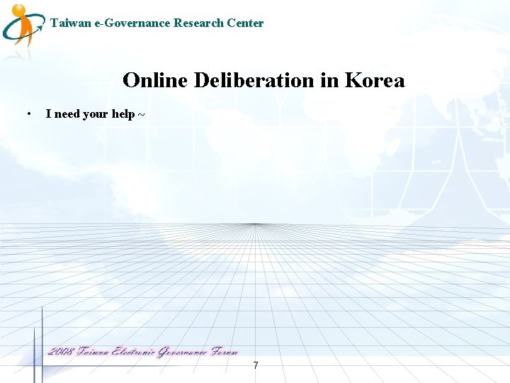 Taiwan e-Governance Research Center Online Deliberation in Korea • I need your help ~