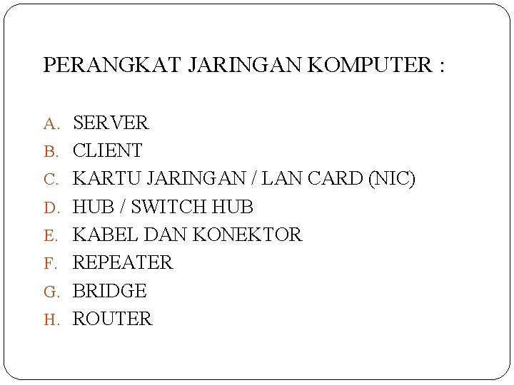 PERANGKAT JARINGAN KOMPUTER : A. SERVER B. CLIENT C. KARTU JARINGAN / LAN CARD