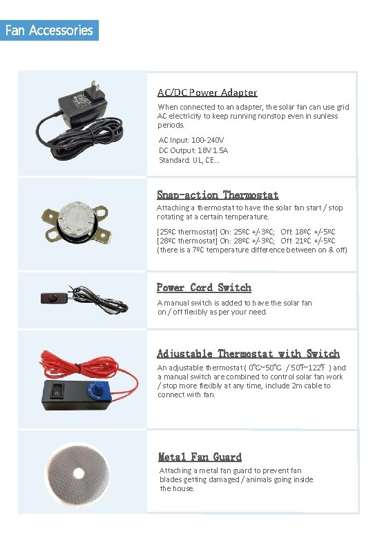 Fan Accessories AC/DC Power Adapter When connected to an adapter, the solar fan can