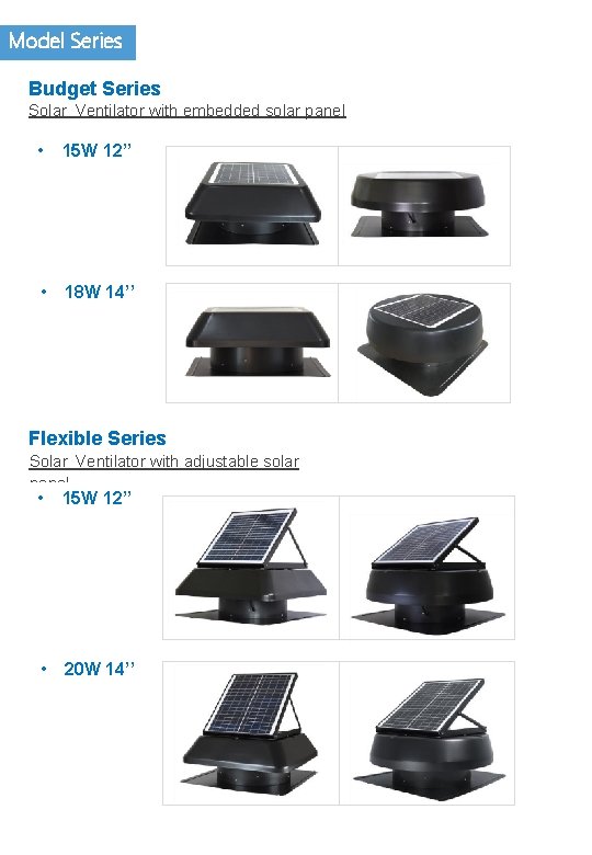 Model Series Budget Series Solar Ventilator with embedded solar panel • 15 W 12’’