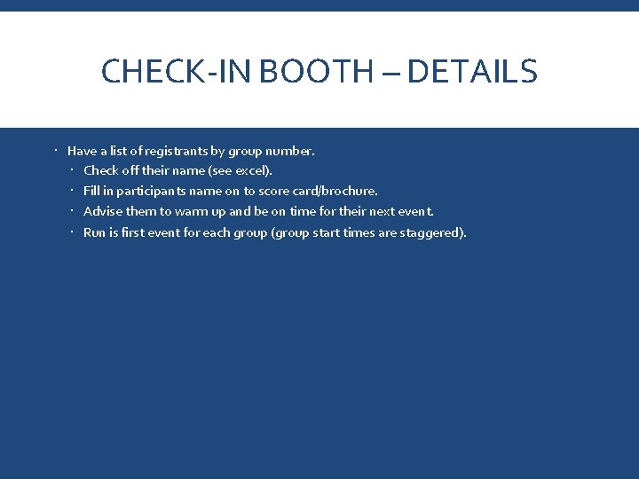 CHECK-IN BOOTH – DETAILS Have a list of registrants by group number. Check off