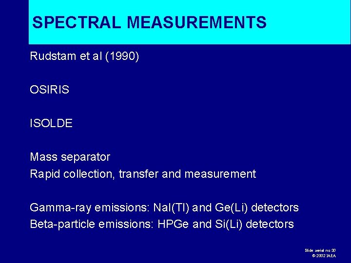 SPECTRAL MEASUREMENTS Rudstam et al (1990) OSIRIS ISOLDE Mass separator Rapid collection, transfer and