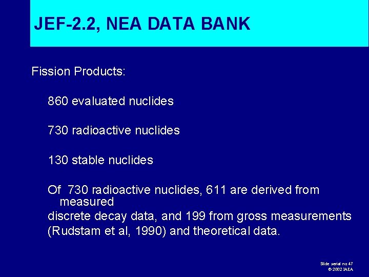 JEF-2. 2, NEA DATA BANK Fission Products: 860 evaluated nuclides 730 radioactive nuclides 130