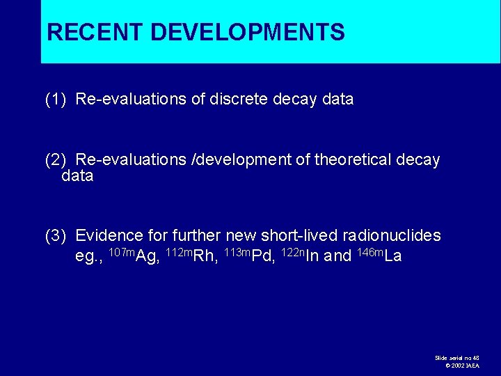 RECENT DEVELOPMENTS (1) Re-evaluations of discrete decay data (2) Re-evaluations /development of theoretical decay