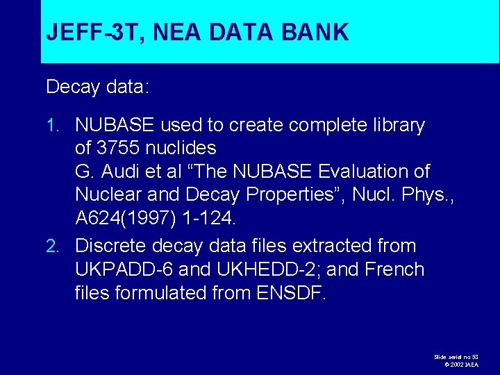 JEFF-3 T, NEA DATA BANK Decay data: 1. NUBASE used to create complete library