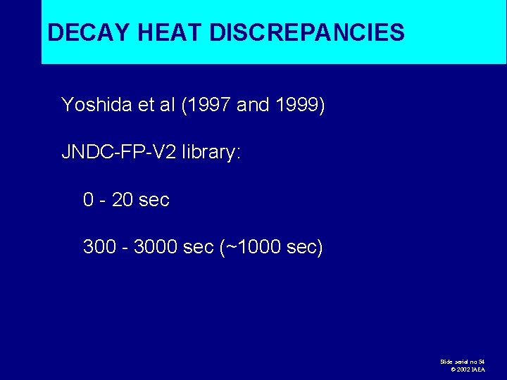 DECAY HEAT DISCREPANCIES Yoshida et al (1997 and 1999) JNDC-FP-V 2 library: 0 -
