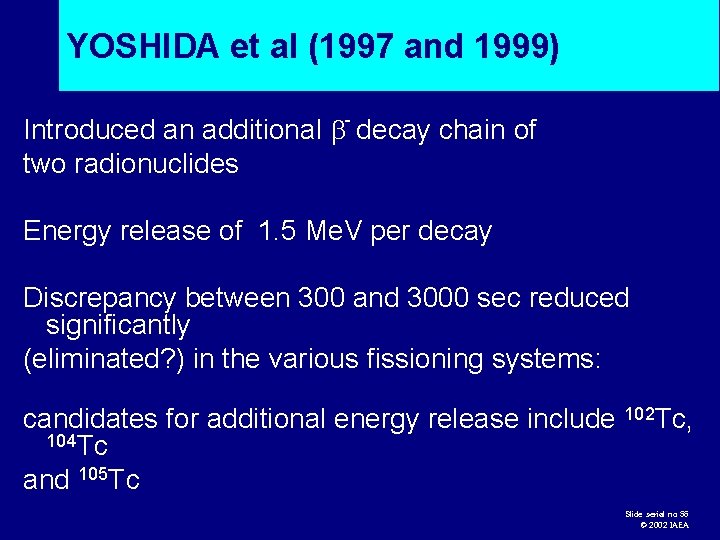 YOSHIDA et al (1997 and 1999) Introduced an additional - decay chain of two