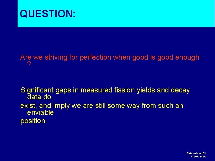 QUESTION: Are we striving for perfection when good is good enough ? Significant gaps