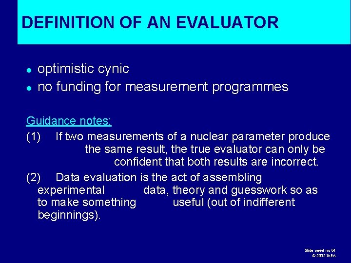 DEFINITION OF AN EVALUATOR l l optimistic cynic no funding for measurement programmes Guidance