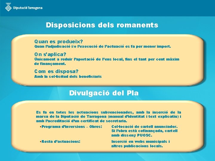Disposicions dels romanents Quan es produeix? Quan l’adjudicació i/o l’execució de l’actuació es fa