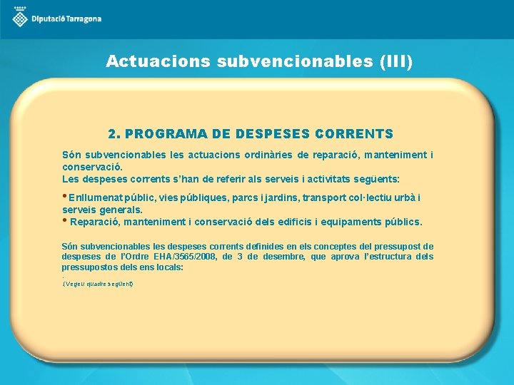 Actuacions subvencionables (III) 2. PROGRAMA DE DESPESES CORRENTS Són subvencionables actuacions ordinàries de reparació,