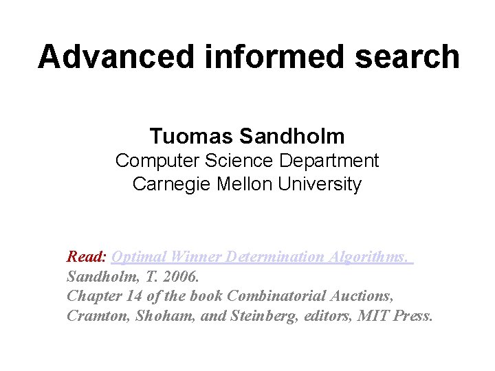 Advanced informed search Tuomas Sandholm Computer Science Department Carnegie Mellon University Read: Optimal Winner Advanced informed search Tuomas Sandholm Computer Science Department Carnegie Mellon University Read: Optimal Winner