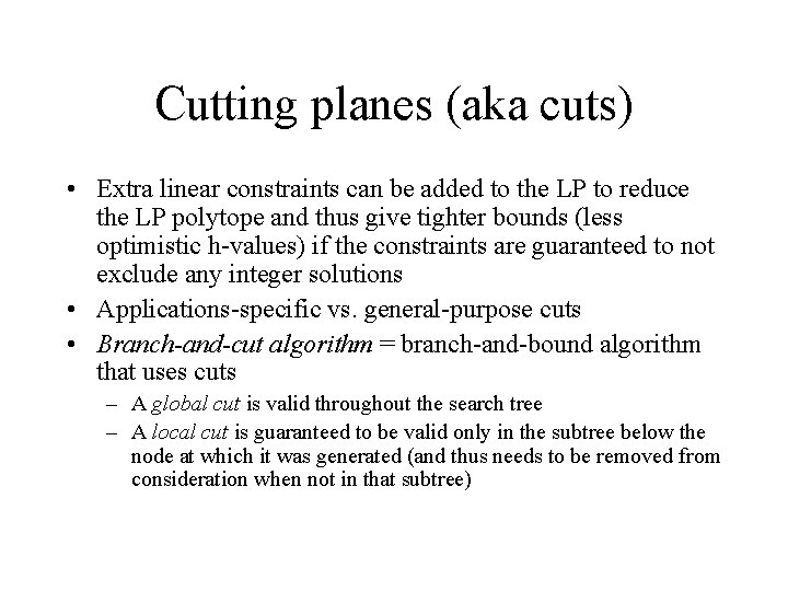 Cutting planes (aka cuts) • Extra linear constraints can be added to the LP Cutting planes (aka cuts) • Extra linear constraints can be added to the LP