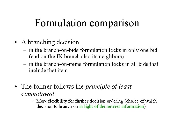 Formulation comparison • A branching decision – in the branch-on-bids formulation locks in only Formulation comparison • A branching decision – in the branch-on-bids formulation locks in only