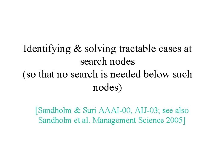 Identifying & solving tractable cases at search nodes (so that no search is needed Identifying & solving tractable cases at search nodes (so that no search is needed