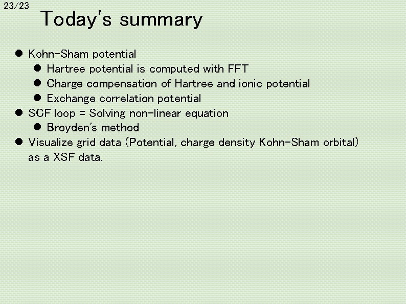 23/23 Today's summary l Kohn-Sham potential l Hartree potential is computed with FFT l