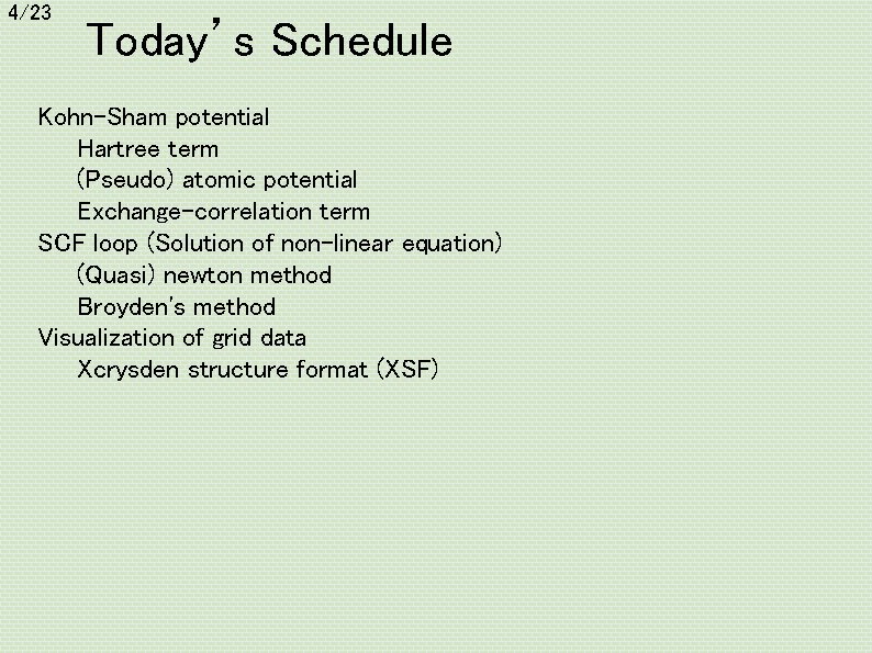 4/23 Today’s Schedule Kohn-Sham potential Hartree term (Pseudo) atomic potential Exchange-correlation term SCF loop