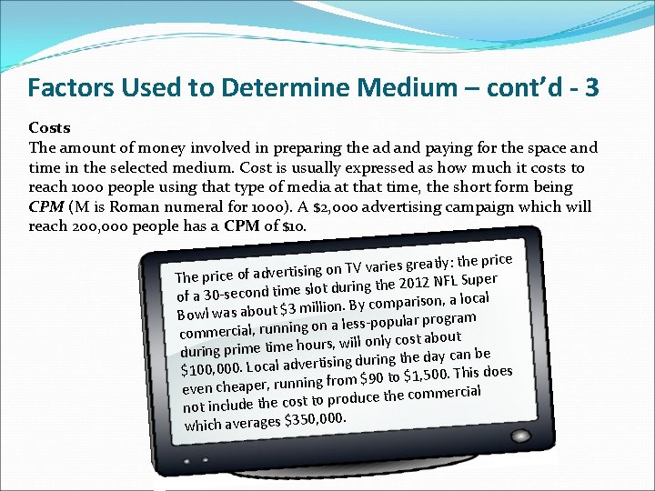 Factors Used to Determine Medium – cont’d - 3 Costs The amount of money