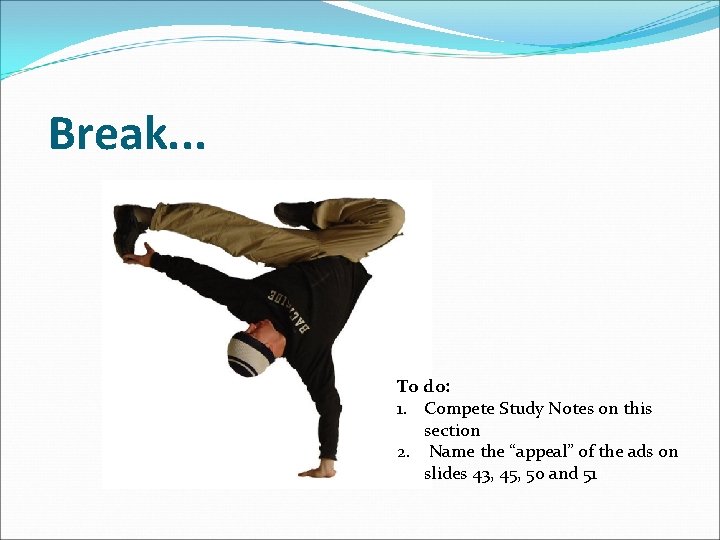 Break. . . To do: 1. Compete Study Notes on this section 2. Name