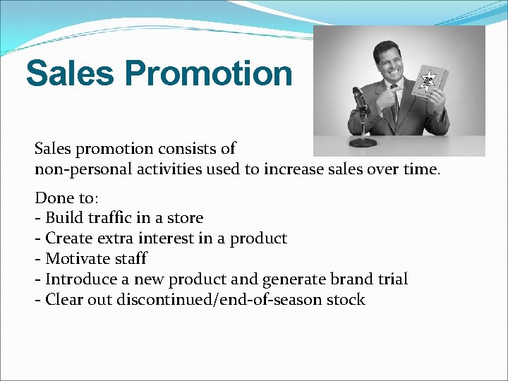 Sales Promotion Sales promotion consists of non-personal activities used to increase sales over time.