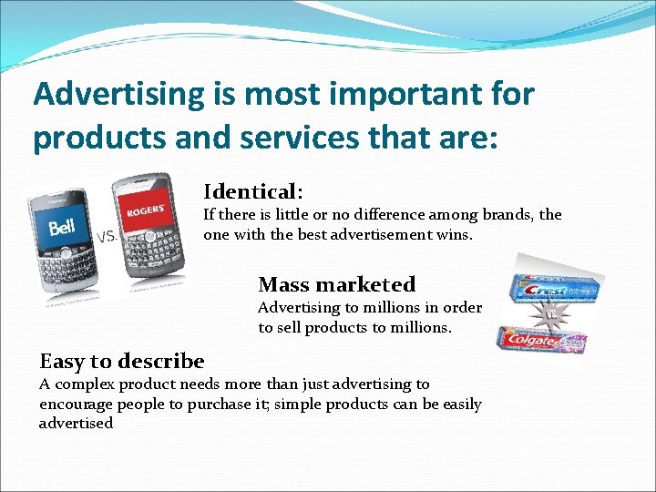 Advertising is most important for products and services that are: Identical: If there is