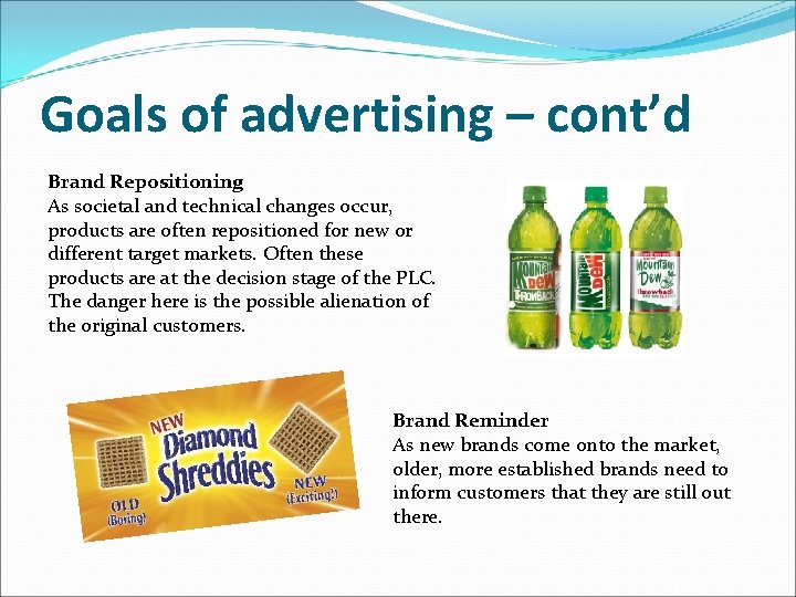 Goals of advertising – cont’d Brand Repositioning As societal and technical changes occur, products