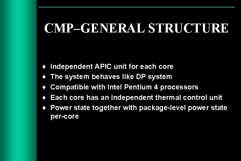 CMP–GENERAL STRUCTURE ♦ ♦ ♦ Independent APIC unit for each core The system behaves