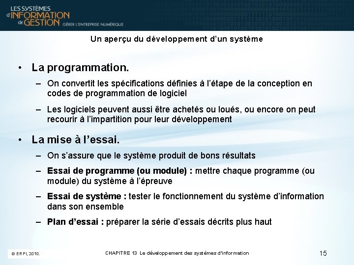 Un aperçu du développement d’un système • La programmation. – On convertit les spécifications