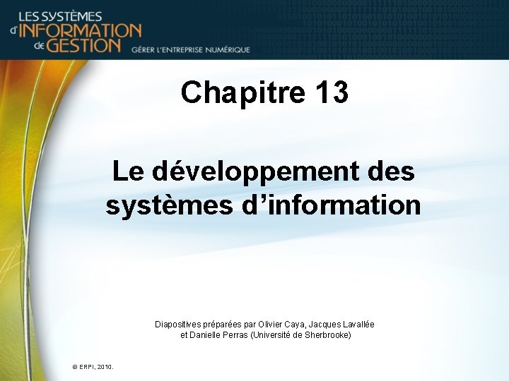 Chapitre 13 Le développement des systèmes d’information Diapositives préparées par Olivier Caya, Jacques Lavallée